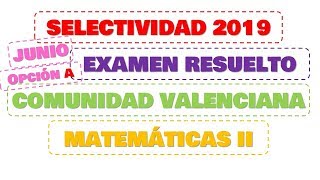 selectividad 2019 comunidad VALENCIAna junio matemáticas 2 opción A [upl. by Aicilaanna970]