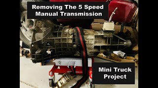 Mini Truck Project  Removing the 5 Speed Manual Transmission in the 1999 GMC Sonoma [upl. by Nnaeus]