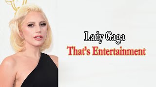 Lady Gaga – That’s Entertainment Lyrics [upl. by Carmelle379]