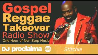 STITCHIE GOSPEL REGGAE 2017  One Hour Gospel Reggae Takeover Show  DJ Proclaima [upl. by Annadiana]