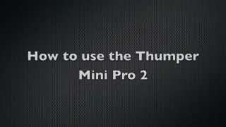 How to use the Thumper Mini Pro 2 [upl. by Nichani]