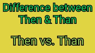 Then vs Than difference between Then amp Than thenampthan [upl. by Renita678]