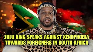 Zulu King Speaks Against XENOPHOBIA Towards Foreigners In South Africa [upl. by Carlee]