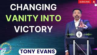 Tony Evans Sermon 2024  Changing Vanity into Victory [upl. by Hairu]