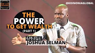 THE POWER TO GET WEALTH Part 1  APOSTLE JOSHUA SELMAN [upl. by Morena]