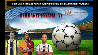 PES 2017 TRANSFER YAMASI 20242025 KURULUM İLE BERABER quotbedranypesyamav1quotGÜNCEL 100 TAVSİYE [upl. by Riella]