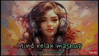 Mind Fresh Mashup 💘 Slowed amp Reverb ❤️ Arijit Sing Love Mashup 😍 Heart Touching Songs [upl. by Jessee]