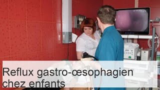 Symptômes et traitement du reflux gastroœsophagien chez les enfants et nourrissons [upl. by Ahsienal723]