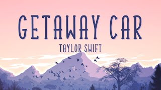 Taylor Swift  Getaway Car Lyrics [upl. by Chalmer864]