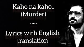 Kaho Na Kaho  Lyrics with English translation  Murder 2008  Emraan Hashmi  Amir Jamal [upl. by Anak]