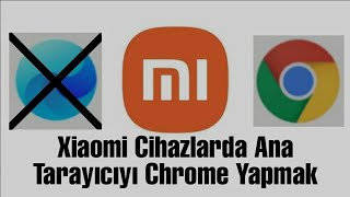 Xiaomi Cihazlarda Varsayılan Tarayıcıyı Chrome Çevirmek [upl. by Elyad]