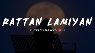 KAMAL KHAN  Rattan Lamiyan SlowedReverb 🎧🖤 [upl. by Sesiom]