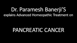 Pancreatic Cancer Treatment using Advanced Homeopathy Dr Paramesh Banerji explains directly [upl. by Ahsemaj]