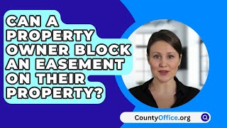 Can A Property Owner Block An Easement On Their Property  CountyOfficeorg [upl. by Renell]