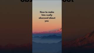 How to make him really obsessed about you 😍 youtubefeedshorts youtubeshortsvideos obsessed [upl. by Neville832]