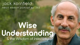 Jack Kornfield on Wise Understanding and the Wisdom of Insecurity  Heart Wisdom Ep 263 [upl. by Yenetruoc]