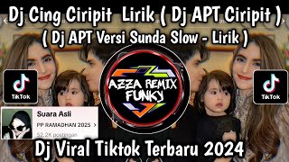 DJ CING CIRIPIT LIRIK  DJ APT VERSI SUNDA  DJ APT CIRIPIT VIRAL TIKTOK TERBARU 2024 [upl. by Bryce]