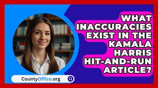 What Inaccuracies Exist in the Kamala Harris HitandRun Article  CountyOfficeorg [upl. by Idzik140]