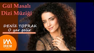 Deniz Toprak  O Yar Gelir  Gül Masalı Dizi Müziği © 2022 İrem Müzik [upl. by Aienahs]