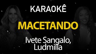 Macetando  Ivete Sangalo Ludmilla Karaokê Version [upl. by Glenine]