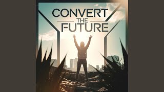 Convert the Future [upl. by Vaas]