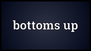 Bottoms up Meaning [upl. by Walt491]