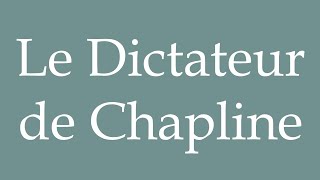 How to Pronounce Le Dictateur de Chapline Chaplines The Dictator Correctly in French [upl. by Claiborne228]