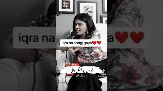 iqra kanwal singing song [upl. by Afital211]