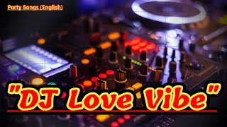 DJ Love Vibe  DJ Dance Song  english DJ song  Popular english party song  DJ remix  English [upl. by Ainigriv]