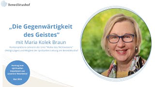 quotDie Gegenwärtigkeit des Geistesquot mit KontemplationsLehrerin Maria Kolek Braun [upl. by Nancey]