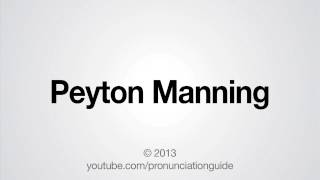 How to Pronounce Peyton Manning [upl. by Fronnia627]