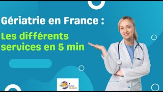 Gériatrie en France  Les différents services en 5 min [upl. by Eidnim977]