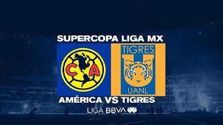 🔥🔥🔥 América 🟡🔵🟡 Vs Tigres UANL 🟡🔵🟡 l Campeón de Campeones 🇲🇽⚽️ Final🔥🔥🔥 [upl. by Feld222]