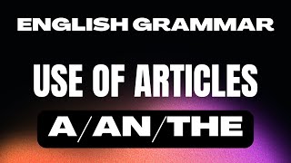 What are Articles in English Use of Articles A An The in English with examples [upl. by Lanza479]