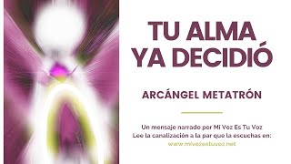 TU ALMA YA DECIDIÓ  Arcángel Metatrón [upl. by Harriet119]