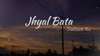 Jhyal Bata  Sushant Kc Lyrics Video [upl. by Calbert]