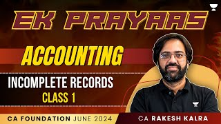 Incomplete Records  Class 1  Accounting  Ek Prayass  CA Foundation June 24  CA Rakesh Kalra [upl. by Ahouh]