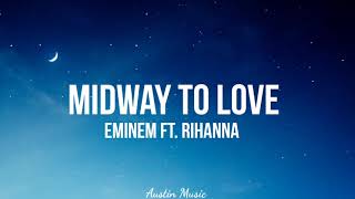 Eminem ft Rihanna  Midway To Love lyrics [upl. by Hege]