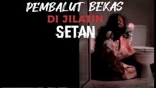 PEMBALUT BEKAS DI JILATIN SETAN  KISAH SEKILAS HORROR kisahnyata [upl. by Edyaw]