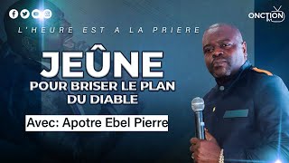 JEÛNE POUR BRISER LE PLAN DU DIABLE avec APÔTRE EBEL PIERRE  21 NOV 2024 [upl. by Lacombe]