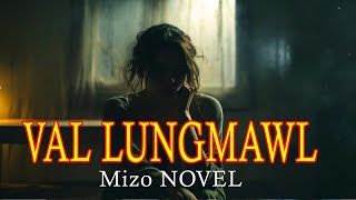 VAL LUNGMAWL  26  Mizo Novel [upl. by Virginie]