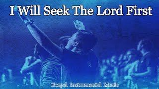 I Will Seek The Lord First [upl. by Iseabal]