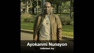 Ayokanmi Nunayon  Unlimited Joy [upl. by Chaworth]