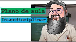 Projeto Integrador Como fazer um Plano de Aula Interdisciplinar [upl. by Sugna]