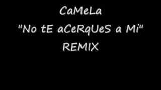 camela No te acerques a mi REMIX [upl. by Ros]