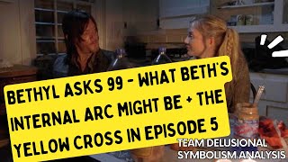 Bethyl Asks 99  What Beths Internal Arc Might Be  The Yellow Cross in Episode 5 [upl. by Celeste]