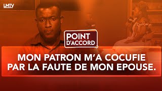 POINT DACCORD  MON PATRON MA COCUFIE PAR LA FAUTE DE MON EPOUSE [upl. by Airt]