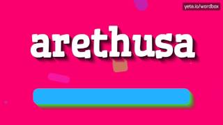 ARETHUSA  HOW TO PRONOUNCE IT [upl. by Gievlos]