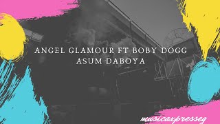 Angel Glamour Ft Bobby Dogg  ASUMM DABOYA [upl. by Ateekram]