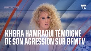 quotJai été humiliée saliequot émue Kheira Hamraoui se livre sur BFMTV 10 mois après son agression [upl. by Borreri]